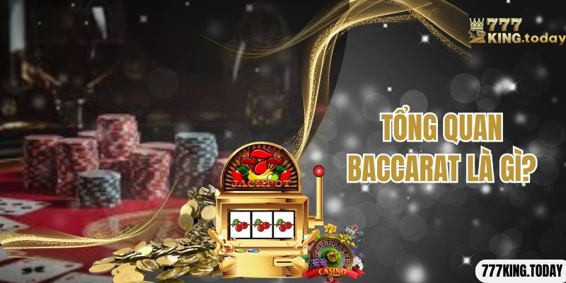 Tổng quan baccarat là gì?